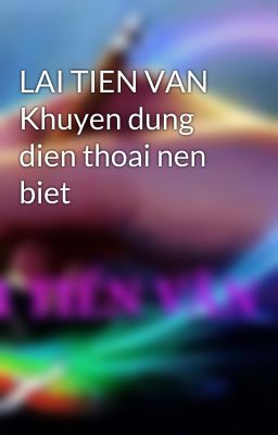 LAI TIEN VAN Khuyen dung dien thoai nen biet