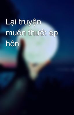 Lại truyện muôn thưở: ép hôn