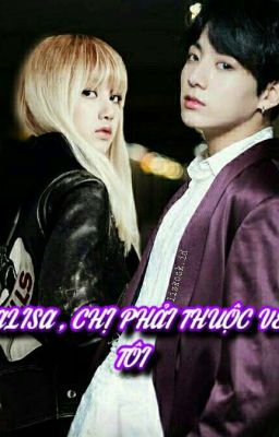 LALISA , CHỊ PHẢI THUỘC VỀ TÔI ( BTS AND BLACKPINK ) ( JUNGKOOK & Lisa )  (H)