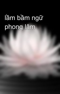 lầm bầm ngữ phong lâm