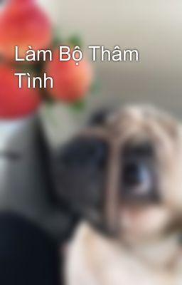 Làm Bộ Thâm Tình