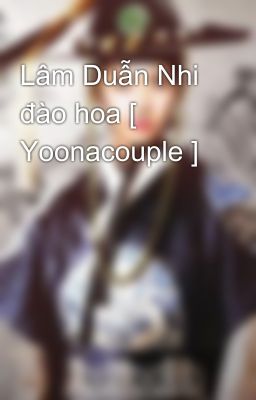 Lâm Duẫn Nhi đào hoa [ Yoonacouple ]