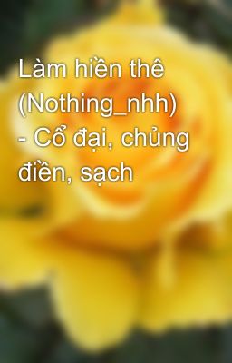 Làm hiền thê (Nothing_nhh) - Cổ đại, chủng điền, sạch