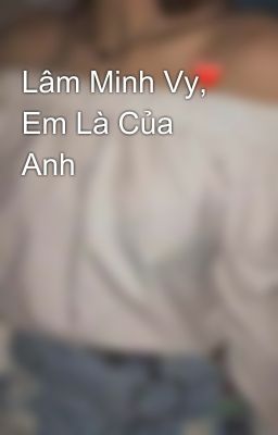 Lâm Minh Vy, Em Là Của Anh 