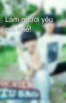 Làm người yêu em nhé!