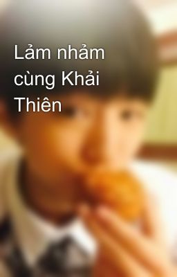 Lảm nhảm cùng Khải Thiên