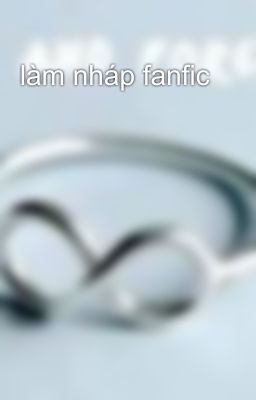 làm nháp fanfic