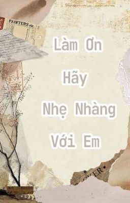 Làm Ơn Hãy Nhẹ Nhàng Với Em