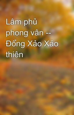 Lâm phủ phong vân -- Đổng Xảo Xảo thiên