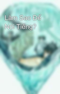 Làm Sao Để Nói Tiếng?