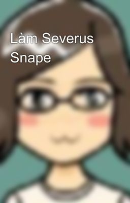 Làm Severus Snape