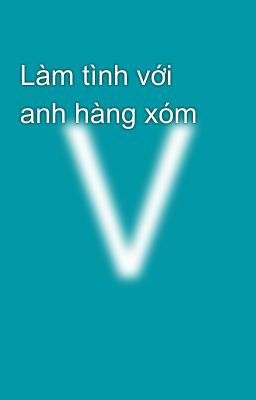 Làm tình với anh hàng xóm 