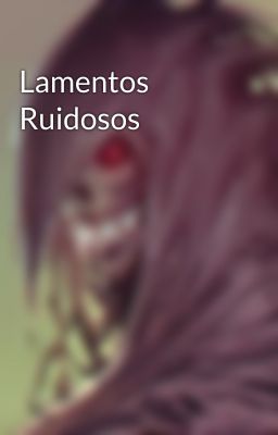 Lamentos Ruidosos