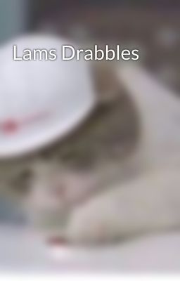 Lams Drabbles