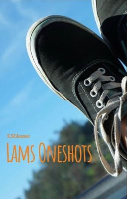 Lams Oneshots