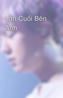 Lần Cuối Bên Anh