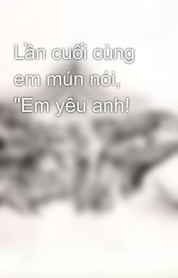 Lần cuối cùng em mún nói, 