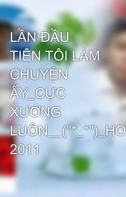 LẦN ĐẦU TIÊN TÔI LÀM CHUYỆN ẤY_CỰC XƯỚNG LUÔN__(