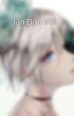 🍀lần Đầu Viết