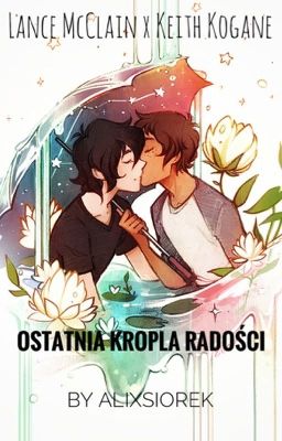 Lance McClain x Keith Kogane [Voltron]- Ostatnia kropla radości....