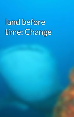 land before time: Change