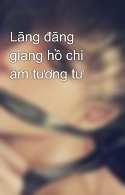 Lãng đãng giang hồ chi ám tương tư