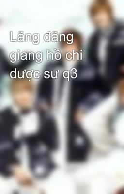 Lãng đãng giang hồ chi dược sư q3