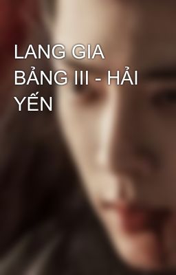 LANG GIA BẢNG III - HẢI YẾN