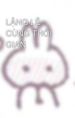 LẶNG LẺ CÙNG THỜI GIAN