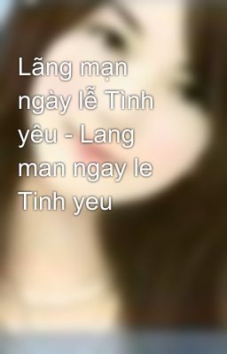 Lãng mạn ngày lễ Tình yêu - Lang man ngay le Tinh yeu