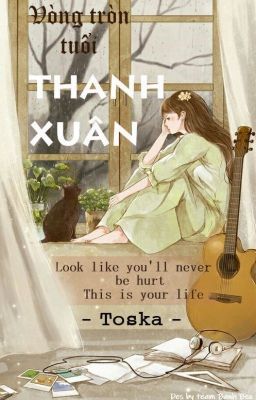 [Lãng Mạn] Vòng tròn tuổi thanh xuân  (Toska)