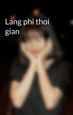 Lang phi thoi gian