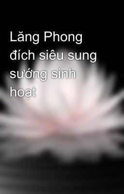 Lăng Phong đích siêu sung sướng sinh hoạt