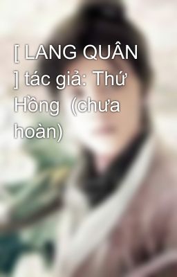 [ LANG QUÂN ] tác giả: Thứ Hồng  (chưa hoàn)