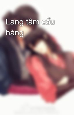 Lang tâm cẩu hàng