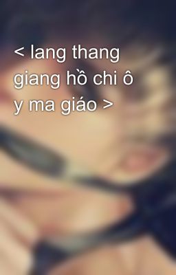 < lang thang giang hồ chi ô y ma giáo >