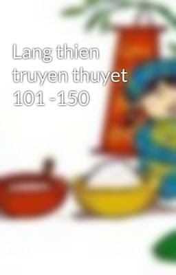 Lang thien truyen thuyet 101 -150