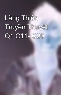 Lăng Thiên Truyền Thuyết Q1 C11- C20