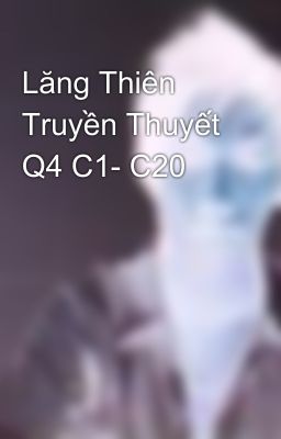 Lăng Thiên Truyền Thuyết Q4 C1- C20