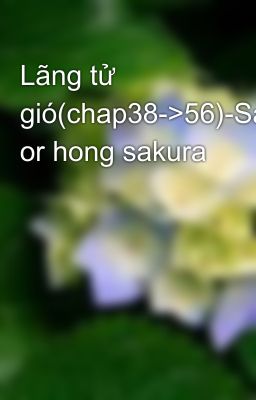 Lãng tử gió(chap38->56)-Sakuravn or hong sakura