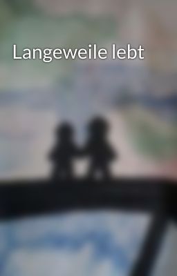 Langeweile lebt