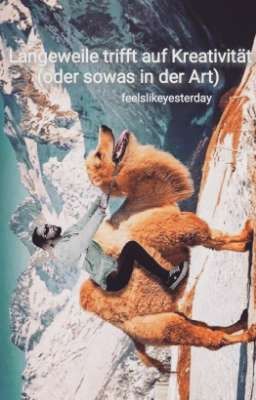 Langeweile trifft auf Kreativität (oder sowas in der Art) 