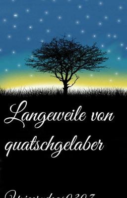 Langeweile von quatschgelaber