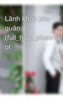 Lãnh khốc phu quân (full_hay)_phuong ot