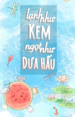 LẠNH NHƯ KEM, NGỌT NHƯ DƯA HẤU