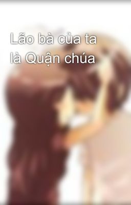 Lão bà của ta là Quận chúa