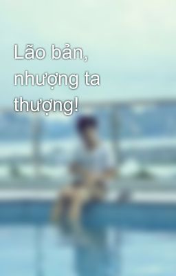 Lão bản, nhượng ta thượng!