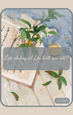 Lão chồng à! Em biết sai rồi!!