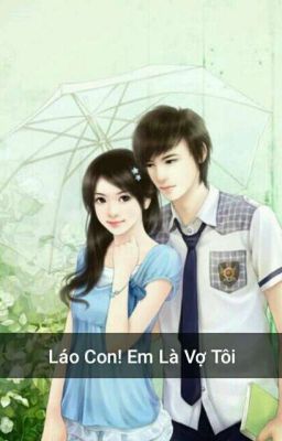 Láo Con! Em Là Vợ Tôi 