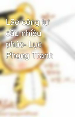 Lão công tự cầu nhiều phúc- Lục Phong Tranh